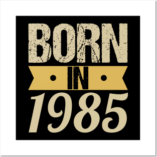 Born in 1985 Posters and Art